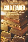 Gold Trader: Trading strategies for gold and other precious metals - Alice Schwartz - 9798329583960