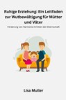 Ruhige Erziehung - Lisa Muller - 9798330221646