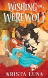 Wishing for a Werewolf - Krista Luna - 9798330345113