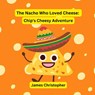 Christopher, J: Nacho Who Loved Cheese - James Christopher - 9798332490040