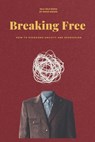 Breaking Free: How to Overcome Anxiety and Depression - Good Books - 9798332963537