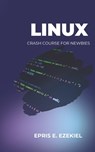 Linux: Crash course for newbies - Epris E. Ezekiel - 9798333069917