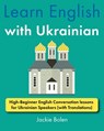 Learn English with Ukrainian: High-Beginner English Conversation lessons for Ukrainian Speakers (with Translations) - Jackie Bolen - 9798334246645