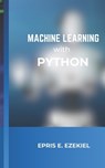 Machine Learning with Python: Fundamentals - Epris E. Ezekiel - 9798335466875