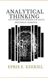 Analytical Thinking: An Overview Based on Data Decision-Making - Epris E. Ezekiel - 9798337845913
