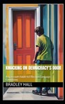Knocking on Democracy's Door: A Grassroots Guide to Effective Campaign Canvassing - Bradley Hall - 9798338454473