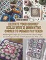 Elevate Your Crochet Skills with 12 Innovative Corner to Corner Patterns: Mastering the Craft of C2C Crochet with Unique Designs and Techniques to Tak - Chris Oz Walker - 9798338505618