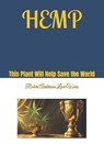 Hemp: This Plant Will Help Save the World - Robert Anderson Love Wins - 9798340600332