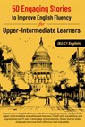 50 Engaging Stories for Upper-Intermediate and Advanced English Learners (B2/C1): Improve Vocabulary and Conversation Skills - Elizabeth Snow - 9798341493766