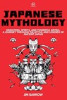 Japanese Mythology: Monsters, Spirits, and Powerful Deities. A Journey Through the Myths and Legends of Ancient Japan - Jim Barrow - 9798342622592