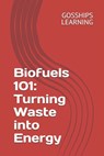 Biofuels 101: Turning Waste into Energy - Gosships Learning - 9798344280868