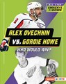 Alex Ovechkin vs. Gordie Howe: Who Would Win? - Jason M. Burns - 9798348041021