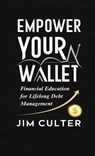 Empower Your Wallet: Financial Education for Lifelong Debt Management - Jim Culter - 9798348481339