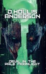 Devil In The Pale Moonlight - D. Hollis Anderson - 9798349368042