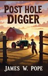 Post Hole Digger - James W Pope - 9798349566264