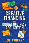 Creative Financing for Digital Business Acquisition - Joe Correa - 9798349637759