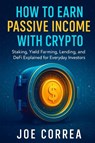 How to Earn Passive Income with Crypto - Joe Correa - 9798349644559