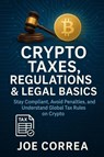 Crypto Taxes, Regulations & Legal Basics - Joe Correa - 9798349644597