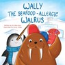 Wally the Seafood-Allergic Walrus - Alice Hoyt - 9798350948417