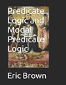 Predicate Logic and Modal Predicate Logic - Eric Matthew Brown - 9798357310309
