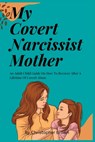 My Covert Narcissist Mother - CHRISTOPHER BROWN,  Brown - 9798357352392