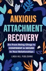 Anxious Attachment Recovery - Linda Hill - 9798367757583