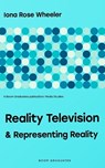 Reality Television & Representing Reality - Iona Rose Wheeler - 9798368335599