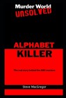 The Alphabet Killer: The real story behind the ABC murders - Steve MacGregor - 9798368354026