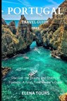 Portugal Travel Guide 2023: Discover the Beauty and Charm of Portugal: A First Time Visitor's Guide - Elena Tours - 9798370738876