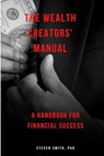 The Wealth Creators' Manual: A handbook for financial success - Steven Smith - 9798372495036