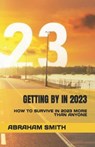 Getting by in 2023: How to Survive in 2023 More Than Anyone - SMITH,  Abraham - 9798374587586