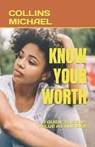 Know Your Worth: A Guide to Self-Value at Any Age - MICHAEL,  Collins - 9798374645064