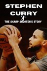 Stephen Curry: The Sharp Shooter's Story - J,  Johnson - 9798375122380