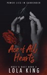 Ace of All Hearts: A Dark Why Choose Romance (Rose's Duet Book 2) - Lola King - 9798375902371