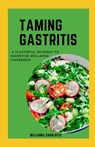Taming Gastritis: A Flavorful Journey to Digestive Wellness Cookbook - Williams Charlotte - 9798377956983