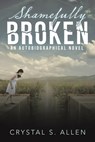Shamefully Broken - Crystal S. Allen - 9798385033324