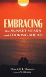Embracing the Sunset Years and Looking Ahead - David H. Rosen - 9798385205660