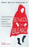 Between Two Gileads - Henry Walter III Spaulding - 9798385218363