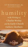 Humility in the Writings of Charles Wesley and the Early Church Fathers/Mothers - S T Jr. Kimbrough - 9798385227211