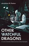 Other Watchful Dragons - Jonathan M. Parker - 9798385237128