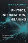 Physics, Information, and Meaning - David E. Conner - 9798385259489