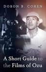 A Short Guide to the Films of Ozu - Doron B. Cohen - 9798385278862