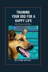 Training Your Dog for a Happy Life: My Journey with Max - Williams Bryant - 9798385523504