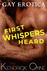 First Whispers Heard: Gay Erotica - Kendrick Onne - 9798386567132