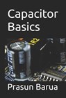 Capacitor Basics - Prasun Barua - 9798388027412