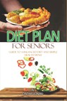 Diet Plans For Seniors: Guide To A Balanced Diet And Simple Health Menu - Cynthia Leonard - 9798392228379