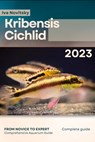 Kribensis Cichlid: From Novice to Expert. Comprehensive Aquarium Fish Guide - Iva Novitsky - 9798398787672