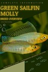 Green Sailfin Molly: From Novice to Expert. Comprehensive Aquarium Fish Guide - Iva Novitsky - 9798399616964