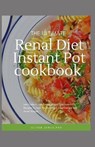 The Ultimate Renal Diet Instant Pot Cookbook - JAMES,  Oliver - 9798416304843