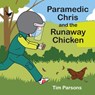 Paramedic Chris and the Runaway Chicken - Tim Parsons - 9798422820214